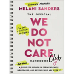 The Official We Do Not Care Club Handbook: A Hot-Mess Guide for Women in Perimenopause, Menopause, and Beyond Who Are Over It