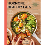 Hormone Healthy Eats: 100 Recipes to Balance Your Hormones, Support Your Cycle, and Feel Your Absolute Best