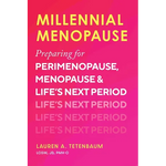 Millennial Menopause: Preparing for Perimenopause, Menopause, and Life's Next Period