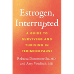 Estrogen, Interrupted: A Guide to Surviving and Thriving in Perimenopause