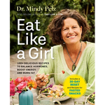 Eat Like a Girl: 100+ Delicious Recipes to Balance Hormones, Boost Energy, and Burn Fat