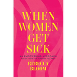 When Women Get Sick: An Empowering Approach for Getting the Support You Need