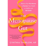 The Menopause Gut: Balance Your Microbiome to Reclaim Your Health in Midlife and Beyond