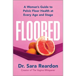 Floored: A Woman's Guide to Pelvic Floor Health at Every Age and Stage